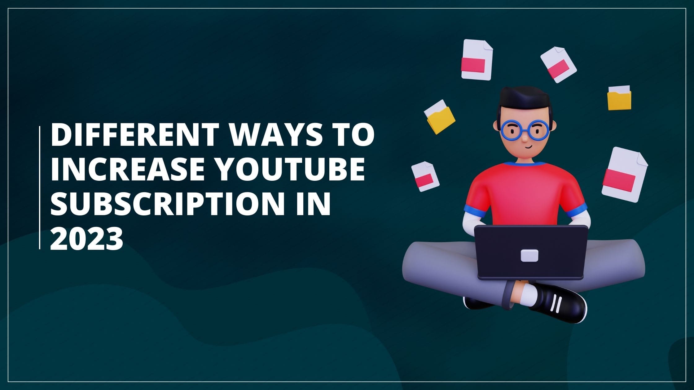 Different Ways To Increase Youtube Subscription In 2023