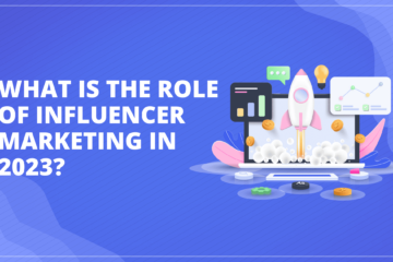 What Is The Role Of Influencer Marketing In 2023