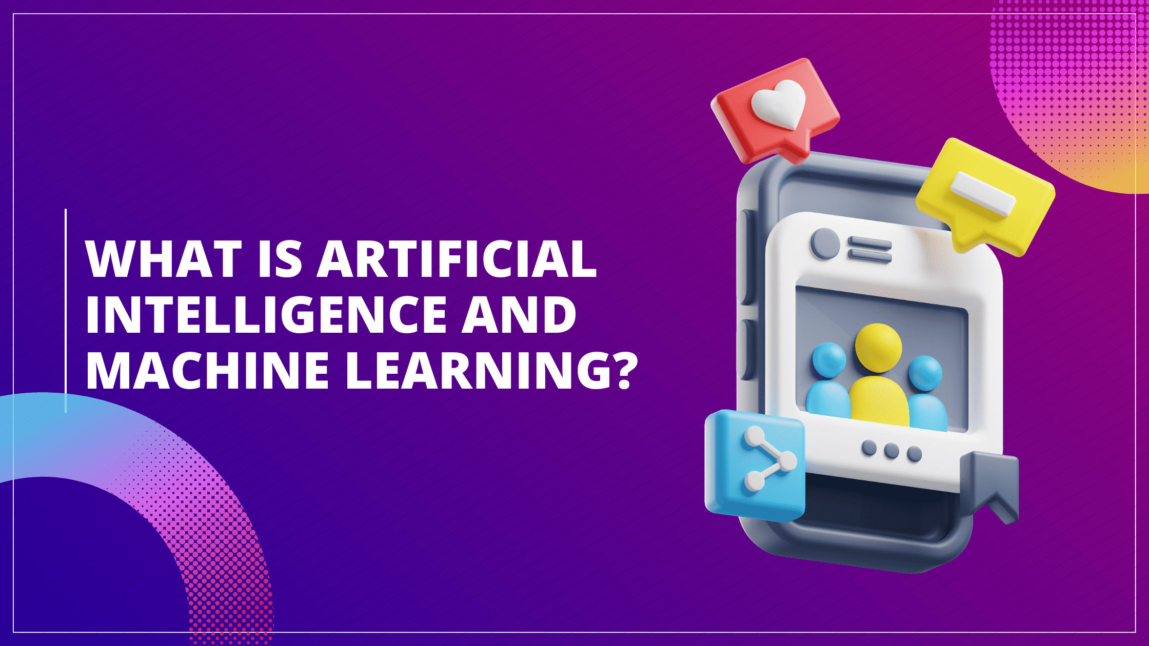 What is Artificial Intelligence And Machine Learning
